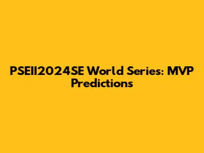 PSEII2024SE World Series: MVP Predictions