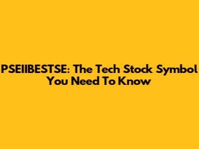 PSEIIBESTSE: The Tech Stock Symbol You Need To Know