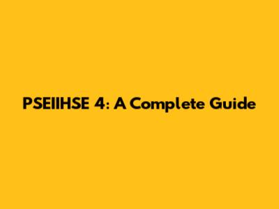 PSEIIHSE 4: A Complete Guide
