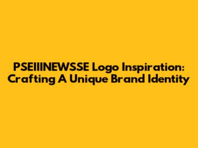 PSEIIINEWSSE Logo Inspiration: Crafting A Unique Brand Identity