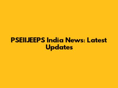 PSEIIJEEPS India News: Latest Updates