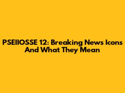 PSEIIOSSE 12: Breaking News Icons And What They Mean