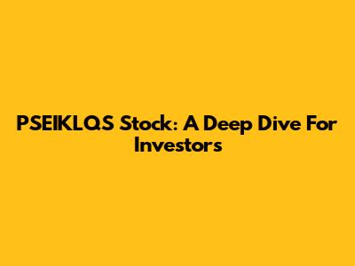 PSEIKLQS Stock: A Deep Dive For Investors