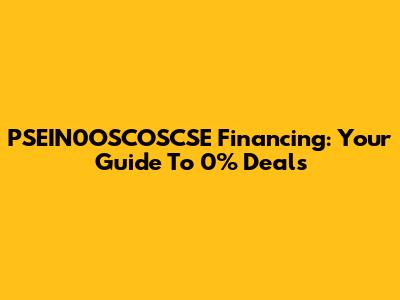 PSEIN0OSCOSCSE Financing: Your Guide To 0% Deals