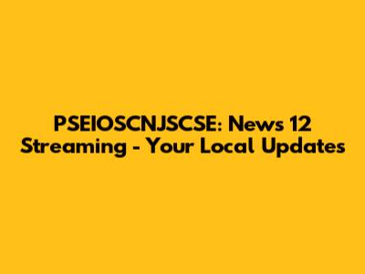 PSEIOSCNJSCSE: News 12 Streaming - Your Local Updates
