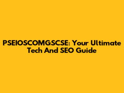 PSEIOSCOMGSCSE: Your Ultimate Tech And SEO Guide