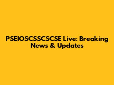 PSEIOSCSSCSCSE Live: Breaking News & Updates