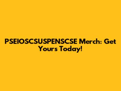 PSEIOSCSUSPENSCSE Merch: Get Yours Today!