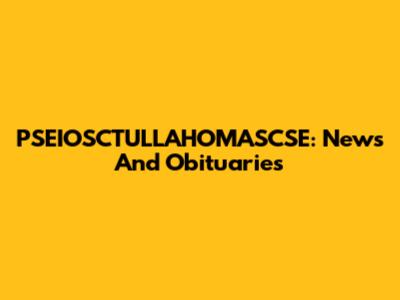 PSEIOSCTULLAHOMASCSE: News And Obituaries