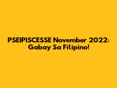 PSEIPISCESSE November 2022: Gabay Sa Filipino!