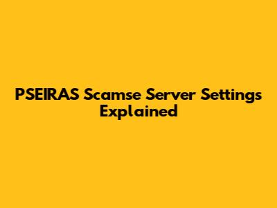 PSEIRAS Scamse Server Settings Explained