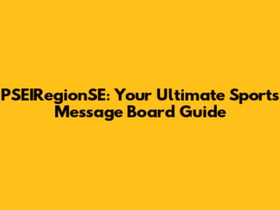 PSEIRegionSE: Your Ultimate Sports Message Board Guide
