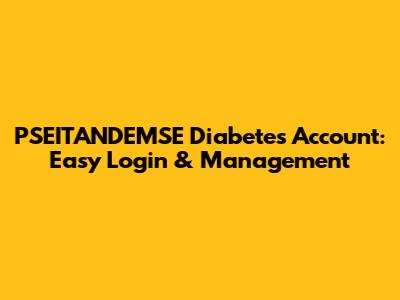 PSEITANDEMSE Diabetes Account: Easy Login & Management