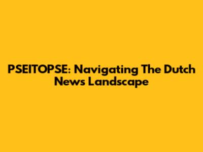 PSEITOPSE: Navigating The Dutch News Landscape