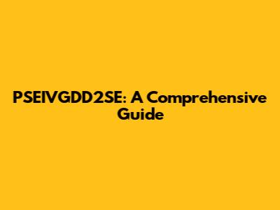 PSEIVGDD2SE: A Comprehensive Guide