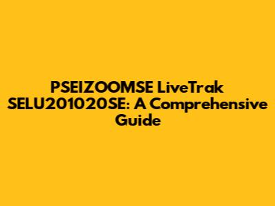 PSEIZOOMSE LiveTrak SELU201020SE: A Comprehensive Guide
