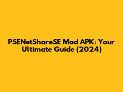 PSENetShareSE Mod APK: Your Ultimate Guide (2024)