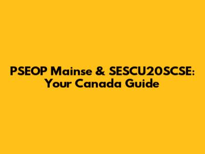 PSEOP Mainse & SESCU20SCSE: Your Canada Guide