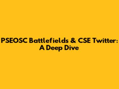 PSEOSC Battlefields & CSE Twitter: A Deep Dive