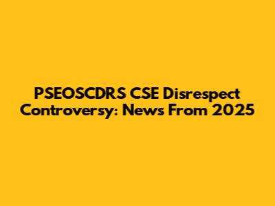 PSEOSCDRS CSE Disrespect Controversy: News From 2025