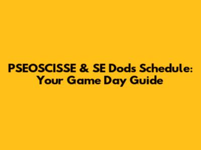 PSEOSCISSE & SE Dods Schedule: Your Game Day Guide