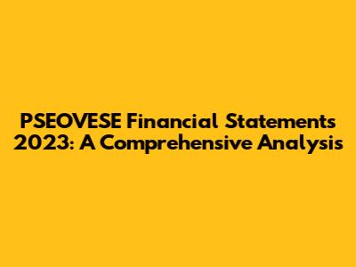 PSEOVESE Financial Statements 2023: A Comprehensive Analysis
