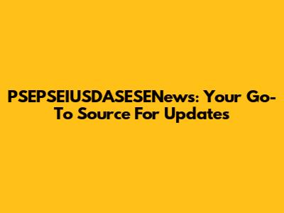 PSEPSEIUSDASESENews: Your Go-To Source For Updates