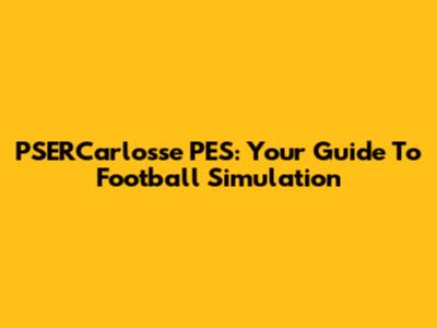 PSERCarlosse PES: Your Guide To Football Simulation