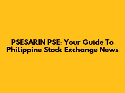 PSESARIN PSE: Your Guide To Philippine Stock Exchange News