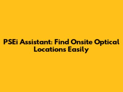 PSEi Assistant: Find Onsite Optical Locations Easily