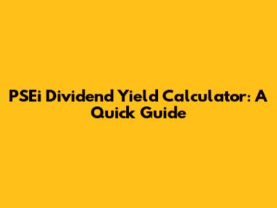 PSEi Dividend Yield Calculator: A Quick Guide