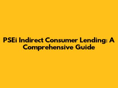 PSEi Indirect Consumer Lending: A Comprehensive Guide