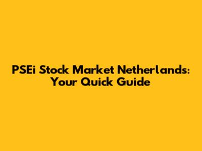 PSEi Stock Market Netherlands: Your Quick Guide