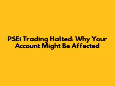 PSEi Trading Halted: Why Your Account Might Be Affected