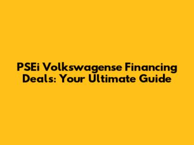 PSEi Volkswagense Financing Deals: Your Ultimate Guide