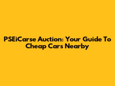 PSEiCarse Auction: Your Guide To Cheap Cars Nearby