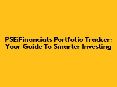 PSEiFinancials Portfolio Tracker: Your Guide To Smarter Investing