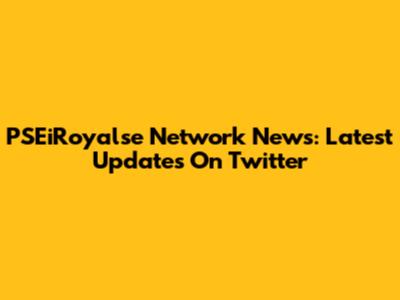 PSEiRoyalse Network News: Latest Updates On Twitter