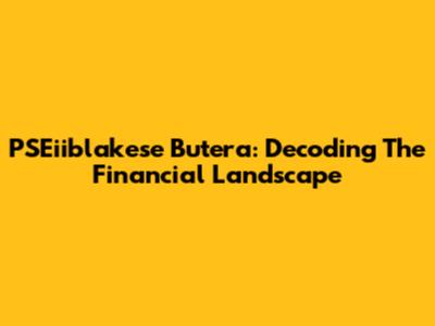PSEiiblakese Butera: Decoding The Financial Landscape