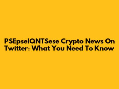 PSEpseIQNTSese Crypto News On Twitter: What You Need To Know