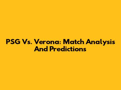 PSG Vs. Verona: Match Analysis And Predictions