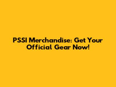 PSSI Merchandise: Get Your Official Gear Now!