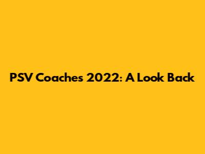 PSV Coaches 2022: A Look Back