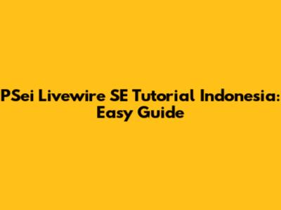 PSei Livewire SE Tutorial Indonesia: Easy Guide
