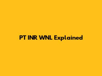PT INR WNL Explained