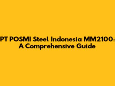 PT POSMI Steel Indonesia MM2100: A Comprehensive Guide