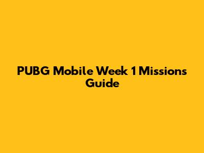 PUBG Mobile Week 1 Missions Guide