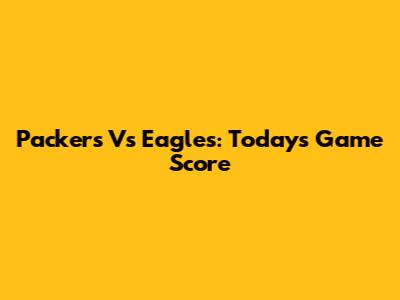Packers Vs Eagles: Today's Game Score