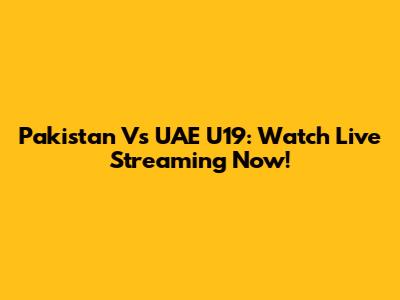 Pakistan Vs UAE U19: Watch Live Streaming Now!