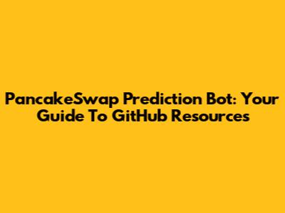 PancakeSwap Prediction Bot: Your Guide To GitHub Resources